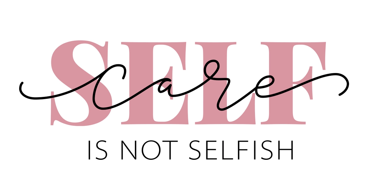 The words Self Care is Not Selfish is written in different fonts.