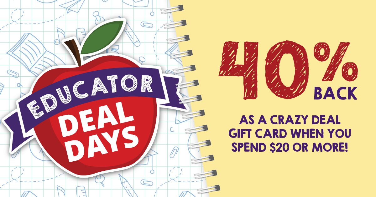 A graphic with wording "Educator Deal Days, 40% back as a Crazy Deal Gift Card when you spend $20 or more!"