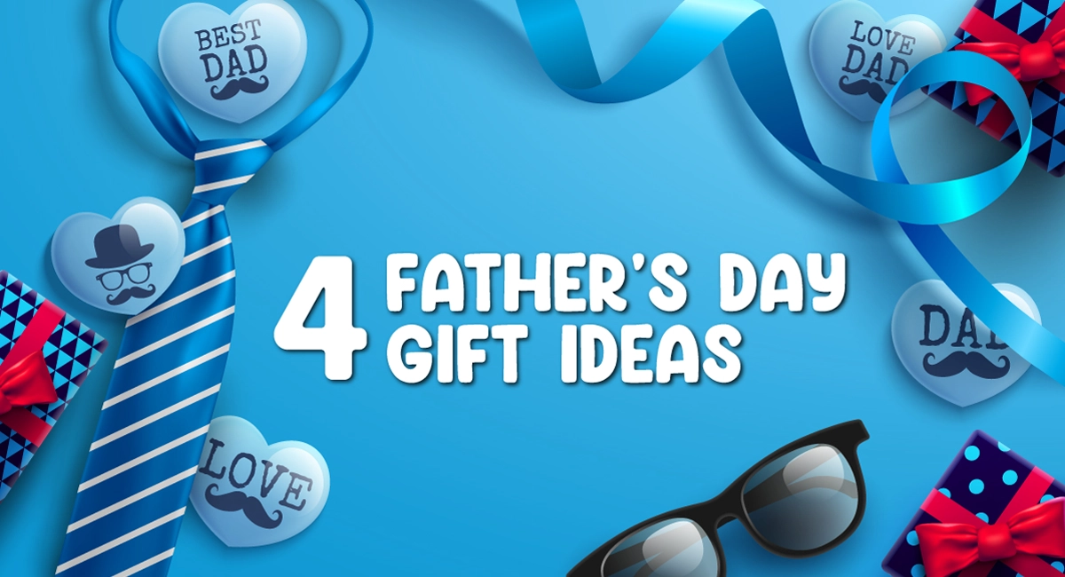 4 Father's Day Gift Ideas