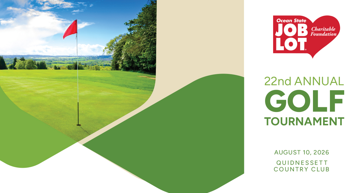 Ocean State Job Lot Charitable Foundation. 22nd Annual Golf Tournament. August 10, 2026. Quidnessett Country Club